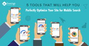 5 Tools That Will Help You Perfectly Optimize Your Website For Mobile 