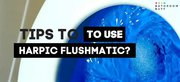 Effortless Toilet Cleaning: How to Use Harpic Flushmatic