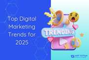 Stay Ahead with the Top Digital Marketing Trends for 2025