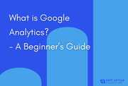 What is Google Analytics? – A Beginner’s Guide