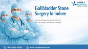 Gallbladder Stone Surgery In Indore - Sahaj Hospital